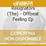 Resignators (The) - Offbeat Feeling Ep cd