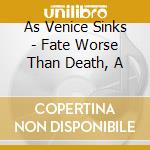 As Venice Sinks - Fate Worse Than Death, A cd