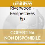 Riverwood - Perspectives Ep cd
