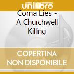 Coma Lies - A Churchwell Killing cd