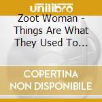 Zoot Woman - Things Are What They Used To B