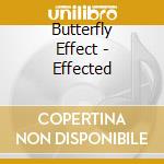 Butterfly Effect - Effected cd musicale di Butterfly Effect