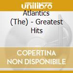Atlantics (The) - Greatest Hits cd musicale di Atlantics The