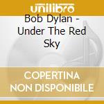 Bob Dylan - Under The Red Sky cd musicale di Bob Dylan