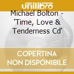 Michael Bolton - 'Time, Love & Tenderness Cd' cd