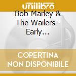 Bob Marley & The Wailers - Early Collection cd musicale di Bob Marley & The Wailers