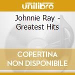 Johnnie Ray - Greatest Hits cd musicale di Johnnie Ray