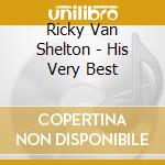 Ricky Van Shelton - His Very Best cd