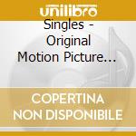 Singles - Original Motion Picture Soundtrack cd musicale di Singles