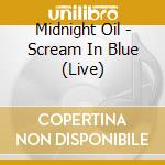 Midnight Oil - Scream In Blue (Live) cd