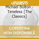 Michael Bolton - Timeless [The Classics] cd musicale di Michael Bolton