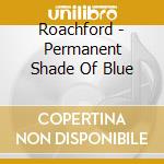 Roachford - Permanent Shade Of Blue cd musicale di Roachford