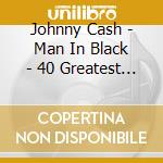 Johnny Cash - Man In Black - 40 Greatest Hits (Aus Exclusive) (2 Cd) cd musicale di Johnny Cash