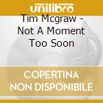 Tim Mcgraw - Not A Moment Too Soon cd