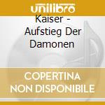Kaiser - Aufstieg Der Damonen cd musicale di Kaiser