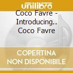 Coco Favre - Introducing.. Coco Favre cd musicale di Coco Favre