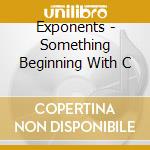 Exponents - Something Beginning With C cd musicale di Exponents