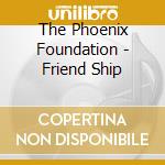 The Phoenix Foundation - Friend Ship cd