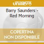 Barry Saunders - Red Morning cd musicale di Barry Saunders