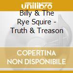 Billy & The Rye Squire - Truth & Treason cd