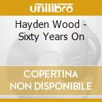 Hayden Wood - Sixty Years On cd