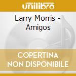 Larry Morris - Amigos cd
