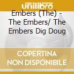 Embers (The) - The Embers/ The Embers Dig Doug cd