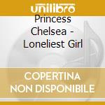 Princess Chelsea - Loneliest Girl cd