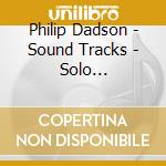 Philip Dadson - Sound Tracks - Solo Improvisation cd musicale di Phil Dadson