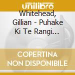 Whitehead, Gillian - Puhake Ki Te Rangi - New Zealand String Quartet (2 Cd) cd musicale di Whitehead, Gillian