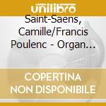 Saint-Saens, Camille/Francis Poulenc - Organ Symphony/Concerto For Organ cd musicale di Saint