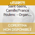 Saint-Saens, Camille/Francis Poulenc - Organ Symphony/Concerto For Organ cd