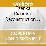 Tzenka Dianova: Deconstruction - Dianova Plays Satie & Cage,  cd