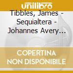 Tibbles, James - Sequialtera - Johannes Avery Organ