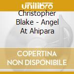 Christopher Blake - Angel At Ahipara cd