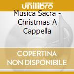 Musica Sacra - Christmas A Cappella cd