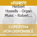 Herbert Howells - Organ Music - Robert Costin, Organ cd