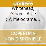 Whitehead, Gillian - Alice : A Melodrama - New Zealand So - Marc Taddel cd
