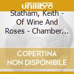 Statham, Keith - Of Wine And Roses - Chamber Music - Puertas Quartet cd musicale di Statham, Keith