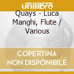 Quays - Luca Manghi, Flute / Various cd musicale di Quays