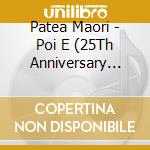 Patea Maori - Poi E (25Th Anniversary Edition)