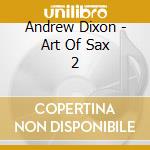 Andrew Dixon - Art Of Sax 2 cd