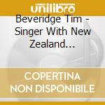 Beveridge Tim - Singer With New Zealand Symphony Orchest cd musicale di Beveridge Tim