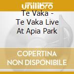 Te Vaka - Te Vaka Live At Apia Park cd musicale di Te Vaka