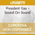President Gas - Sound On Sound cd