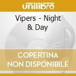 Vipers - Night & Day cd musicale di Vipers