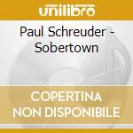 Paul Schreuder - Sobertown cd