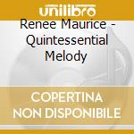 Renee Maurice - Quintessential Melody cd musicale di Renee Maurice
