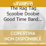 The Rag Tag Scoobie Doobie Good Time Band - Sunshine Holiday! cd