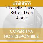 Chanelle Davis - Better Than Alone cd